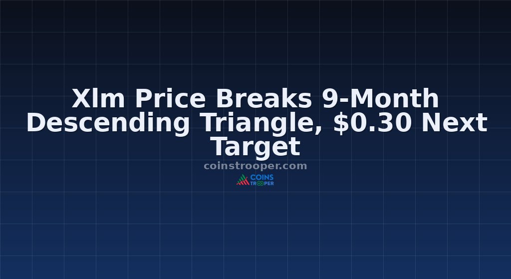 Xlm Price Breaks 9-Month Descending Triangle, $0.30 Next Target
