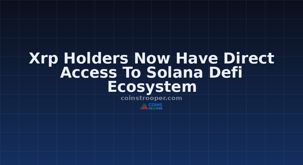 Xrp Holders Now Have Direct Access To Solana Defi Ecosystem
