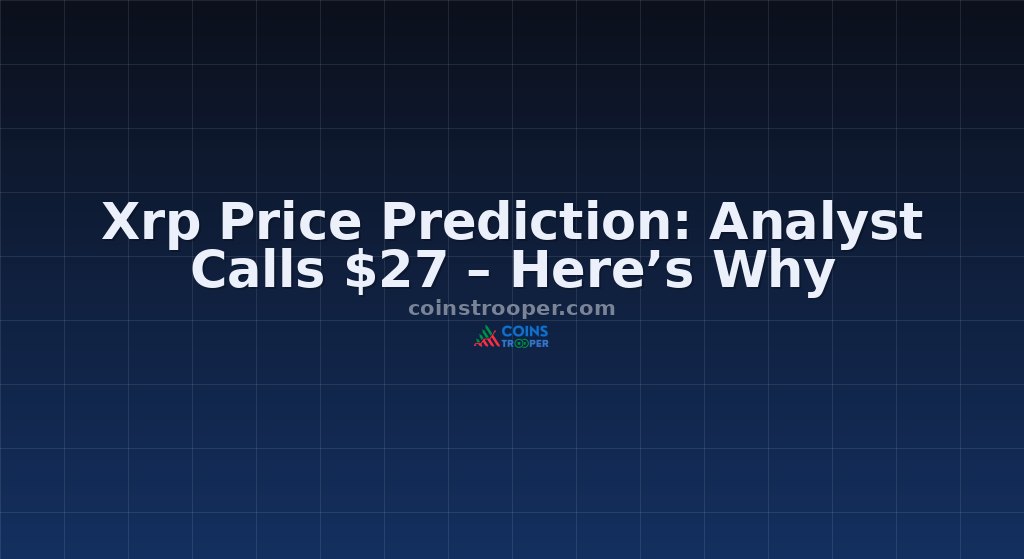 Xrp Price Prediction: Analyst Calls $27 – Here’s Why