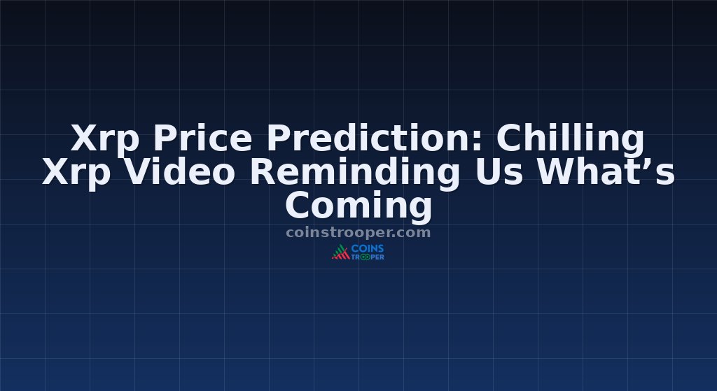 Xrp Price Prediction: Chilling Xrp Video Reminding Us What’s Coming