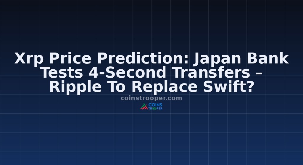 Xrp Price Prediction: Japan Bank Tests 4-Second Transfers – Ripple To Replace Swift?