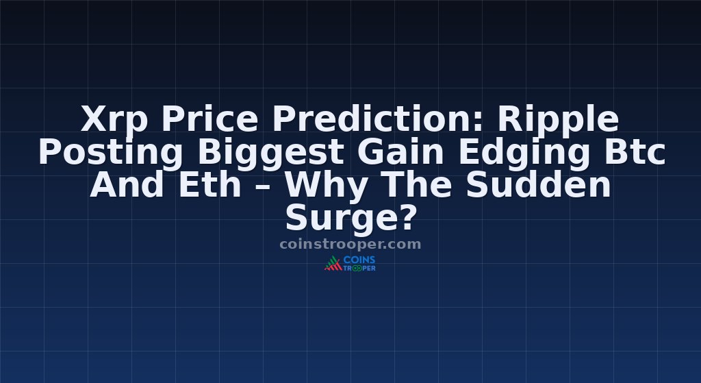 Xrp Price Prediction: Ripple Posting Biggest Gain Edging Btc And Eth – Why The Sudden Surge?