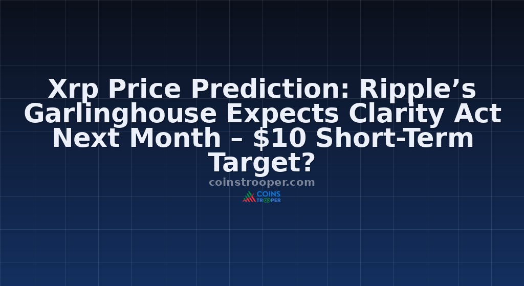 Xrp Price Prediction: Ripple’s Garlinghouse Expects Clarity Act Next Month – $10 Short-Term Target?