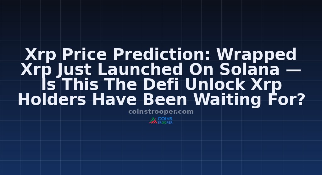 Xrp Price Prediction: Wrapped Xrp Just Launched On Solana — Is This The Defi Unlock Xrp Holders Have Been Waiting For?