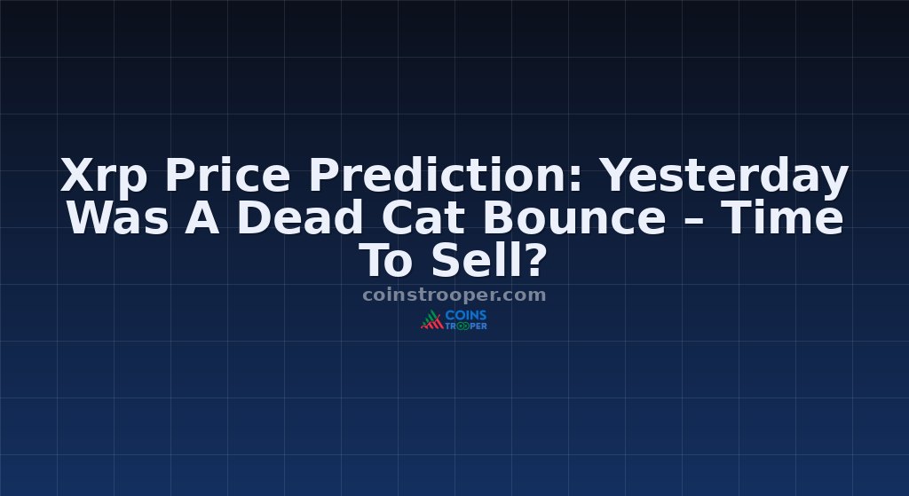 Xrp Price Prediction: Yesterday Was A Dead Cat Bounce – Time To Sell?