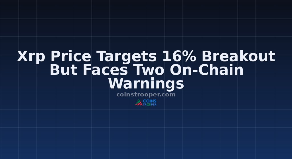 Xrp Price Targets 16% Breakout But Faces Two On-Chain Warnings