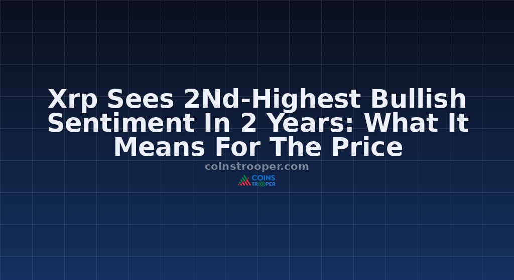 Xrp Sees 2Nd-Highest Bullish Sentiment In 2 Years: What It Means For The Price