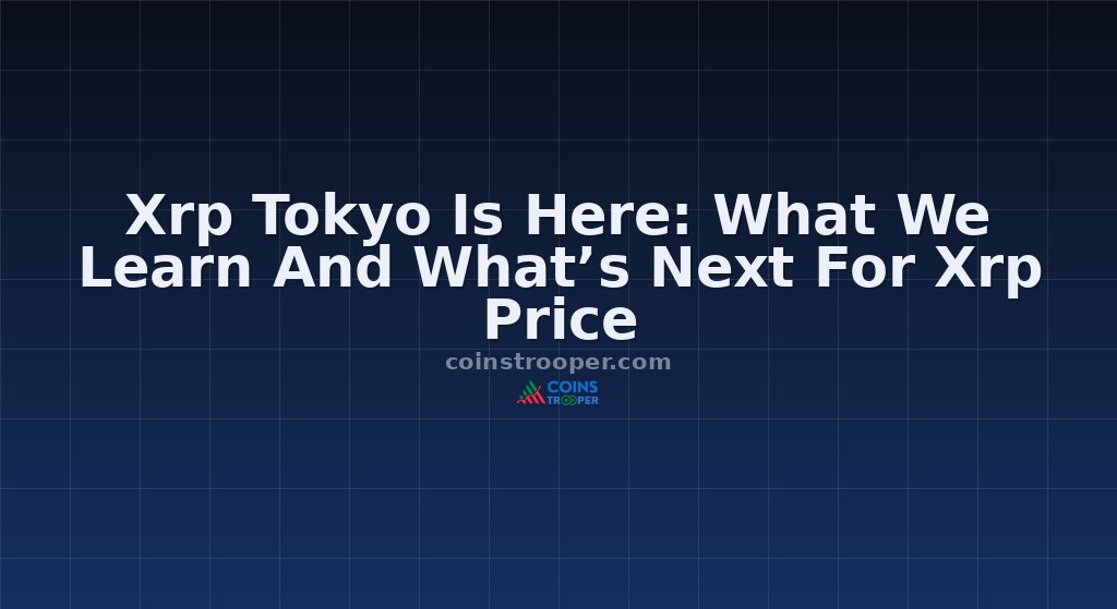 Xrp Tokyo Is Here: What We Learn And What’s Next For Xrp Price