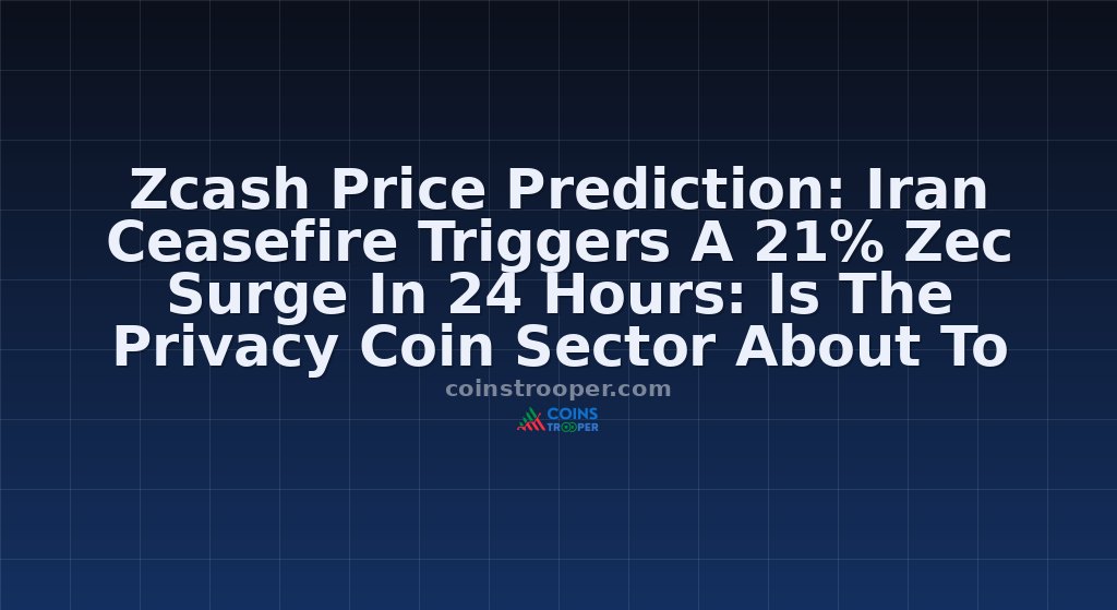 Zcash Price Prediction: Iran Ceasefire Triggers A 21% Zec Surge In 24 Hours: Is The Privacy Coin Sector About To Explode?