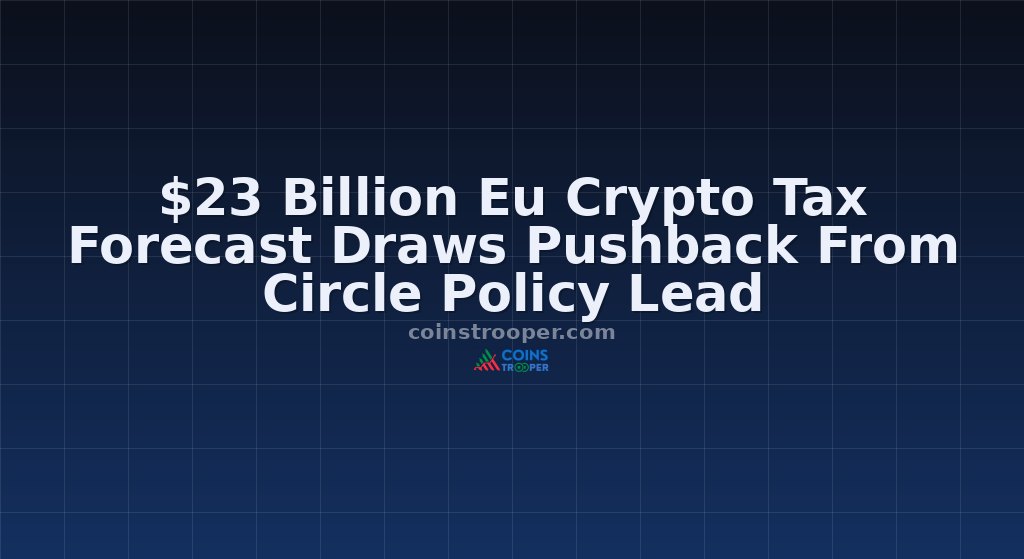 $23 Billion Eu Crypto Tax Forecast Draws Pushback From Circle Policy Lead
