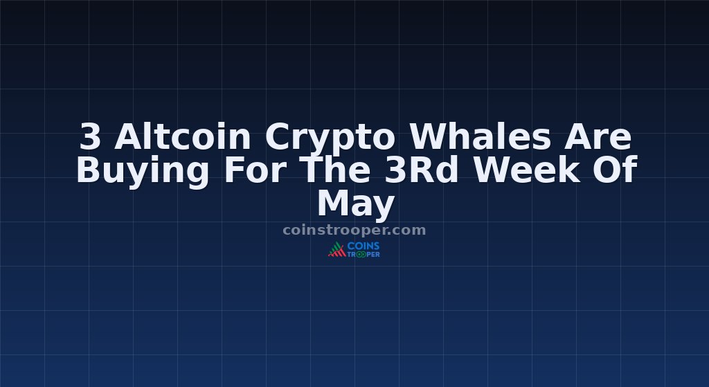 3 Altcoin Crypto Whales Are Buying For The 3Rd Week Of May