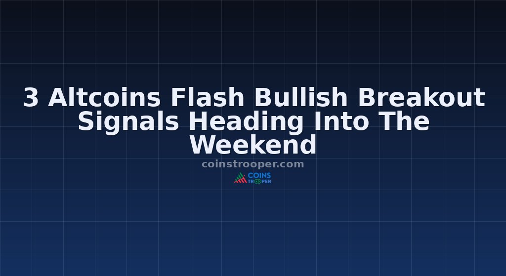 3 Altcoins Flash Bullish Breakout Signals Heading Into The Weekend