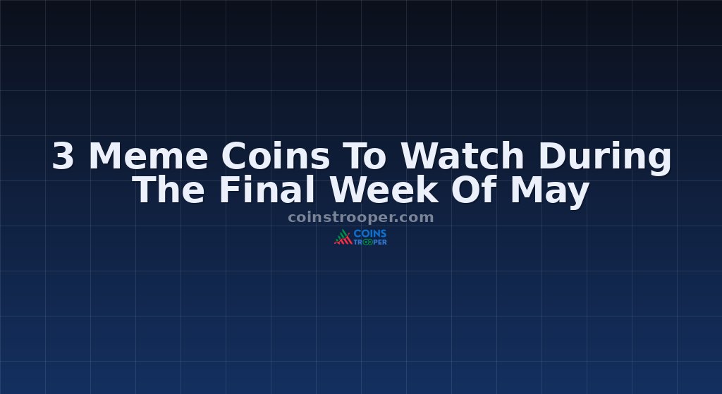 3 Meme Coins To Watch During The Final Week Of May