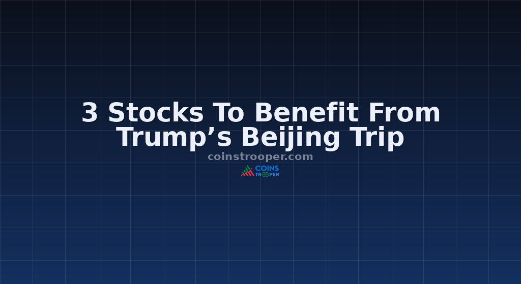 3 Stocks To Benefit From Trump’s Beijing Trip