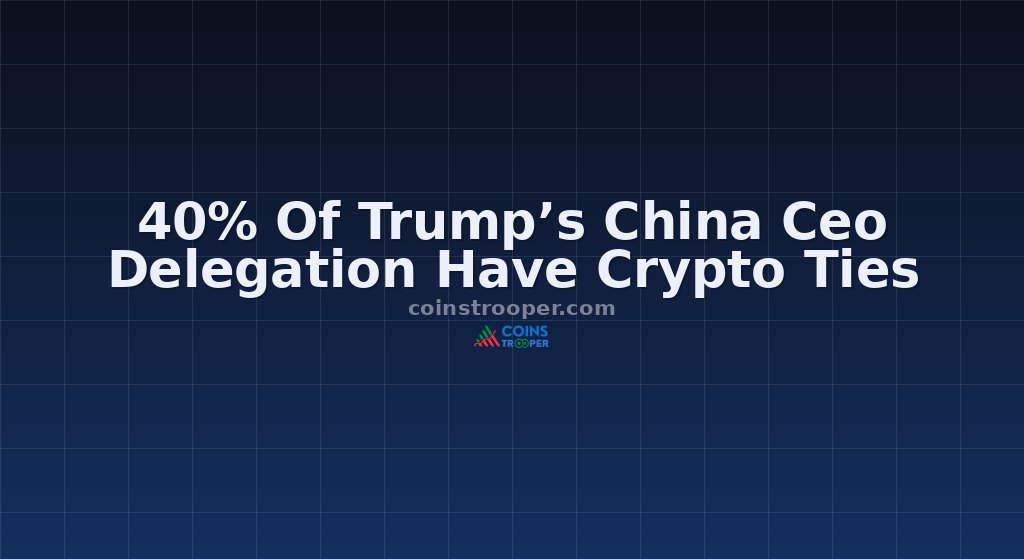 40% Of Trump’s China Ceo Delegation Have Crypto Ties