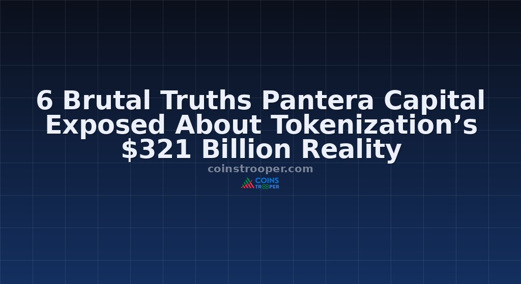 6 Brutal Truths Pantera Capital Exposed About Tokenization’s $321 Billion Reality