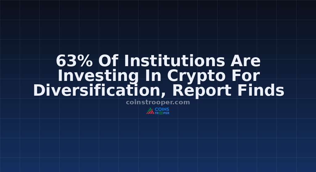 63% Of Institutions Are Investing In Crypto For Diversification, Report Finds