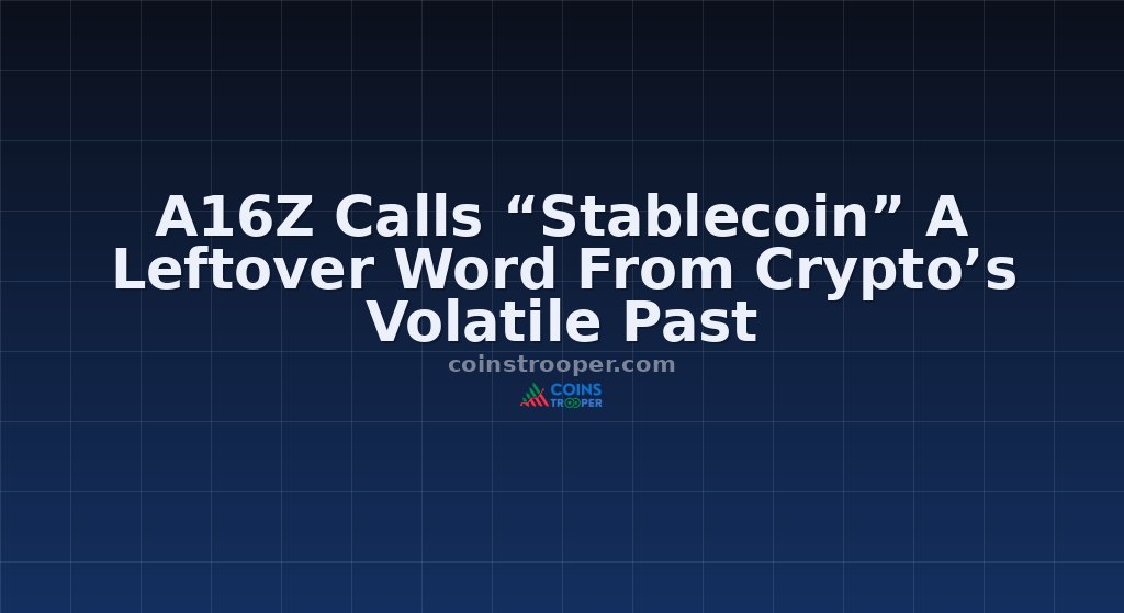 A16Z Calls “Stablecoin” A Leftover Word From Crypto’s Volatile Past