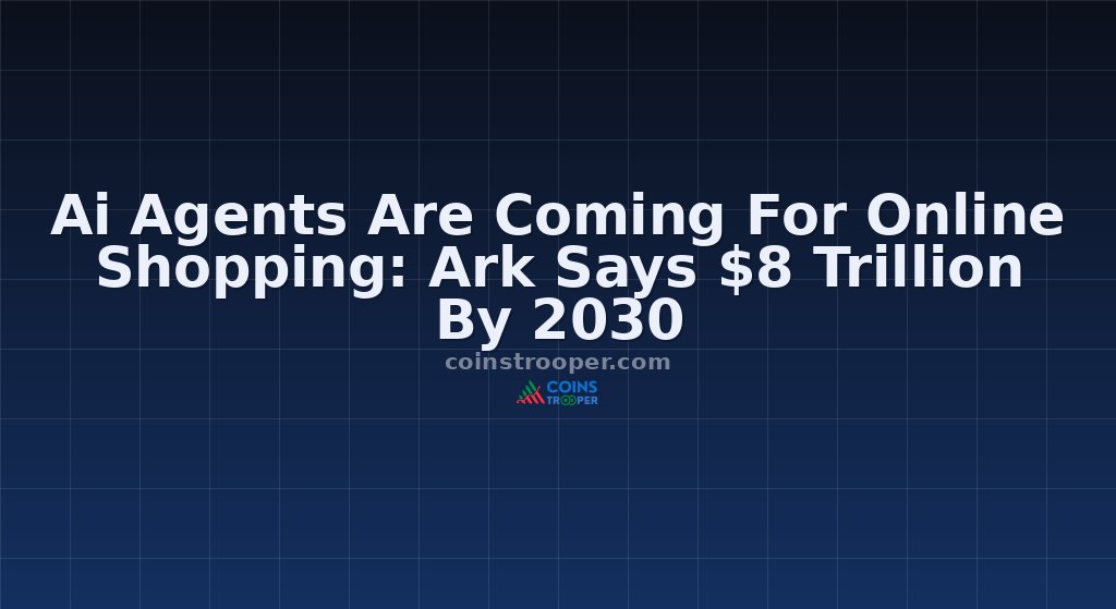 Ai Agents Are Coming For Online Shopping: Ark Says $8 Trillion By 2030