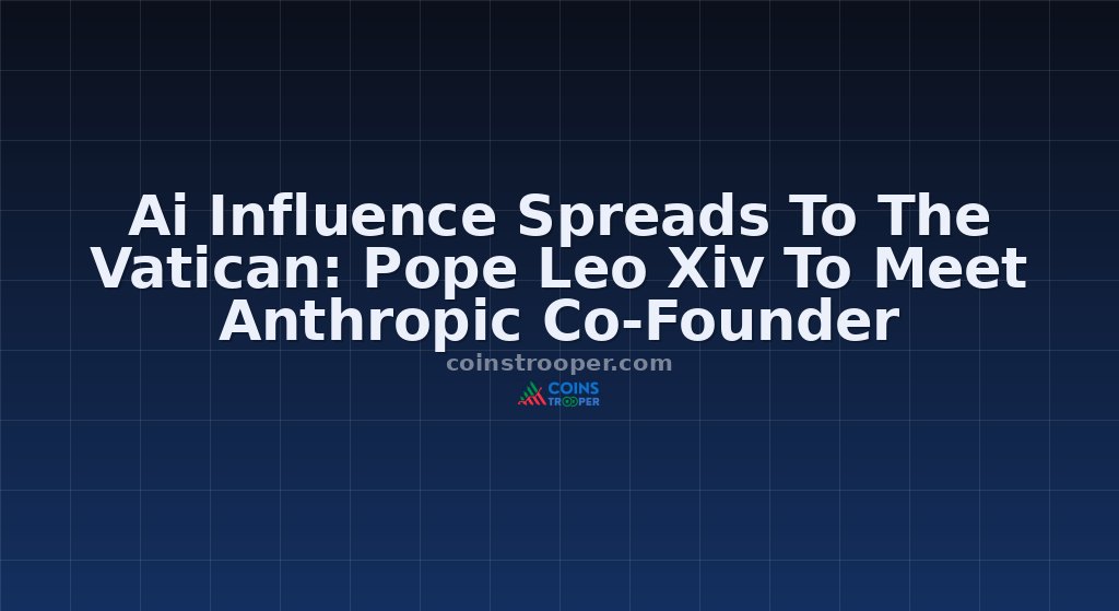 Ai Influence Spreads To The Vatican: Pope Leo Xiv To Meet Anthropic Co-Founder 