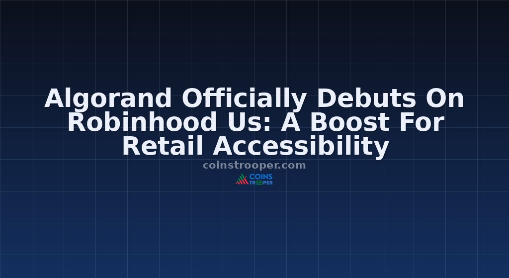 Algorand Officially Debuts On Robinhood Us: A Boost For Retail Accessibility