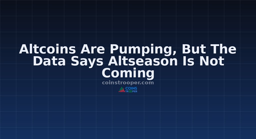 Altcoins Are Pumping, But The Data Says Altseason Is Not Coming