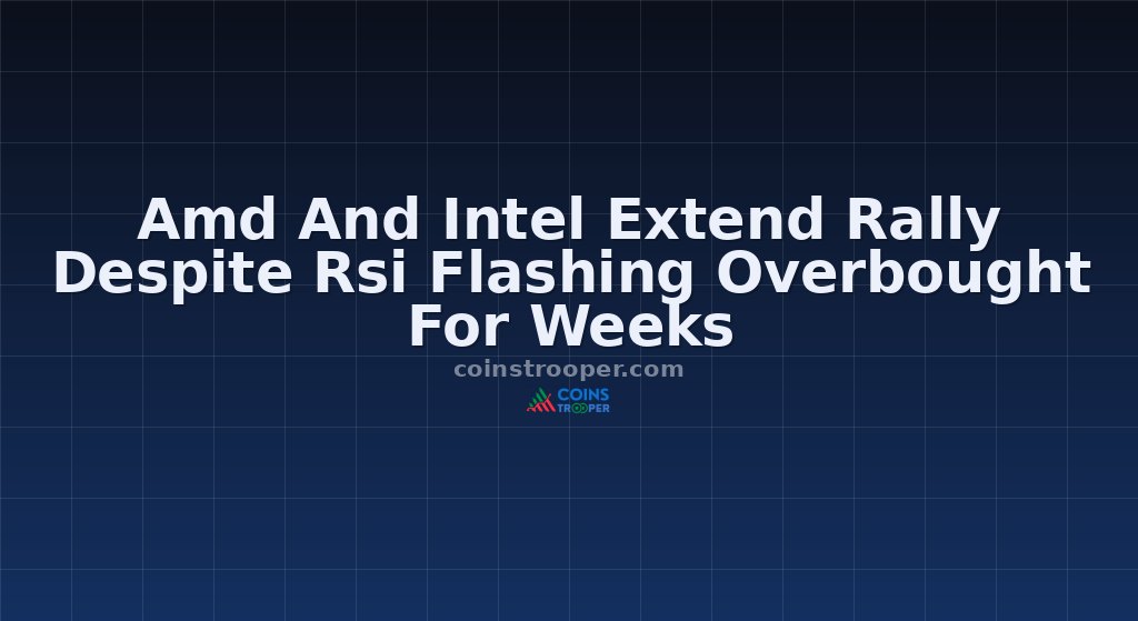 Amd And Intel Extend Rally Despite Rsi Flashing Overbought For Weeks