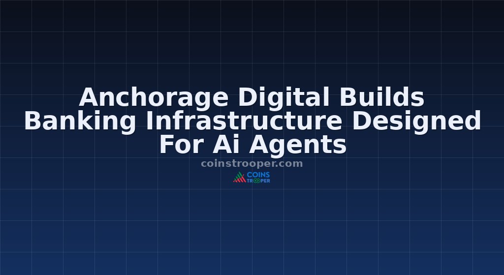 Anchorage Digital Builds Banking Infrastructure Designed For Ai Agents