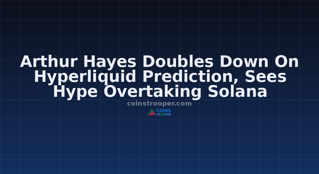 Arthur Hayes Doubles Down On Hyperliquid Prediction, Sees Hype Overtaking Solana