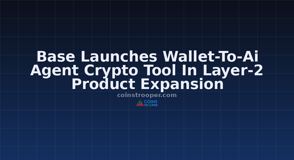 Base Launches Wallet-To-Ai Agent Crypto Tool In Layer-2 Product Expansion