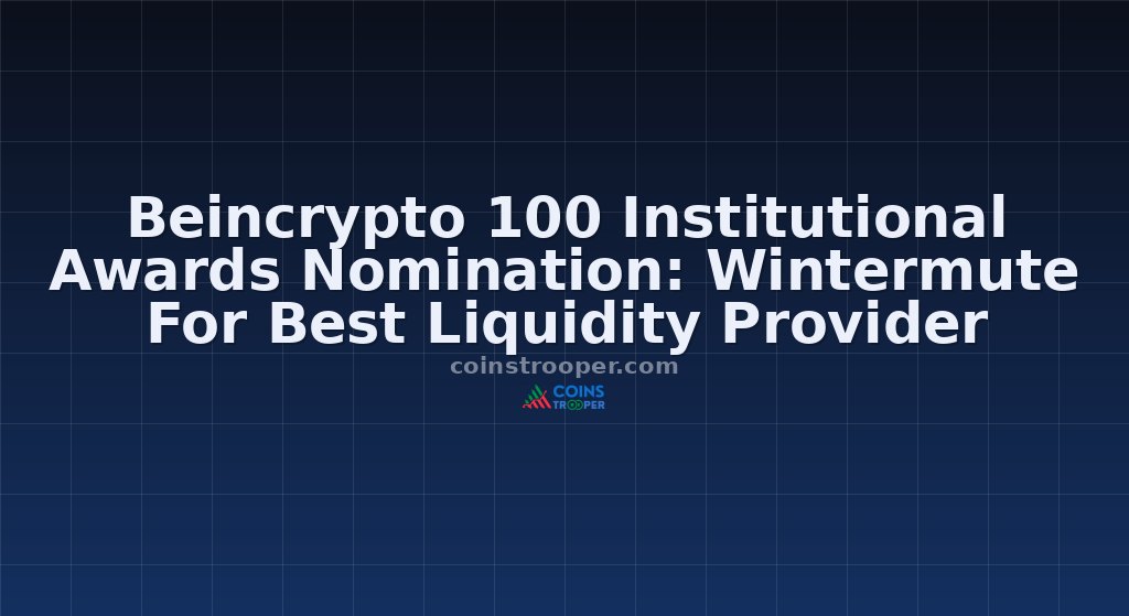Beincrypto 100 Institutional Awards Nomination: Wintermute For Best Liquidity Provider
