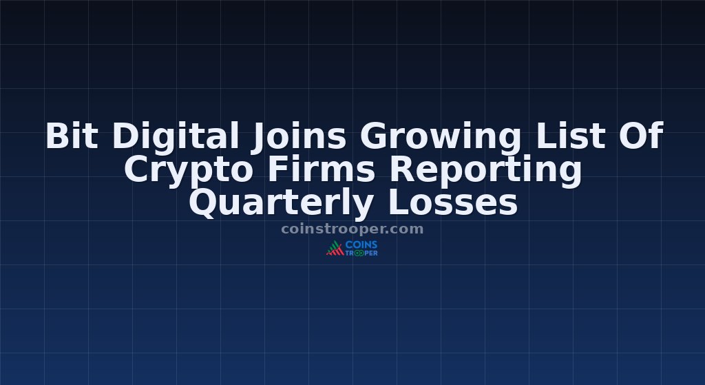 Bit Digital Joins Growing List Of Crypto Firms Reporting Quarterly Losses