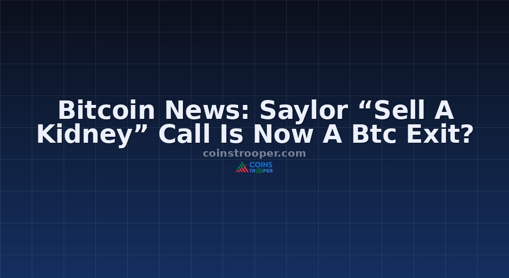 Bitcoin News: Saylor “Sell A Kidney” Call Is Now A Btc Exit?