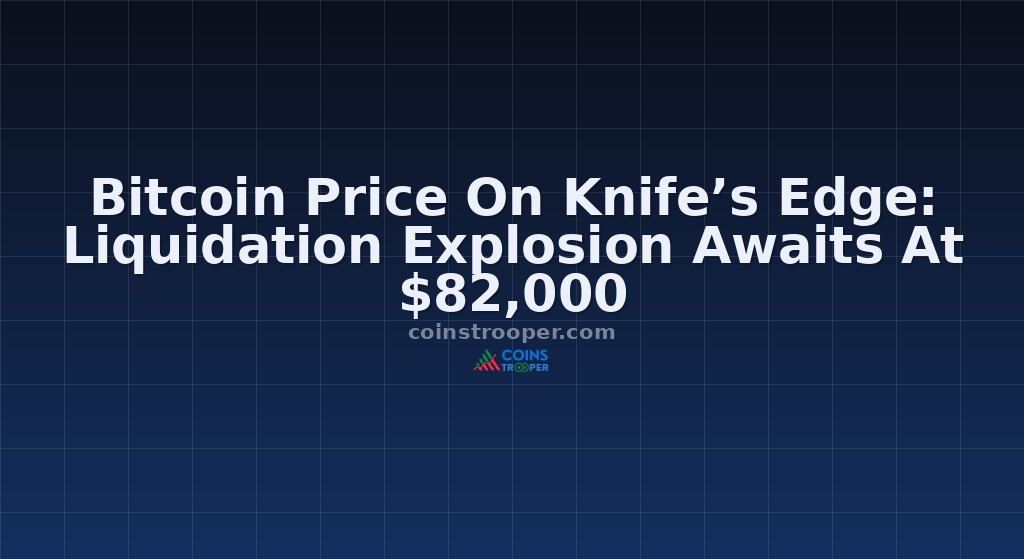 Bitcoin Price On Knife’s Edge: Liquidation Explosion Awaits At $82,000