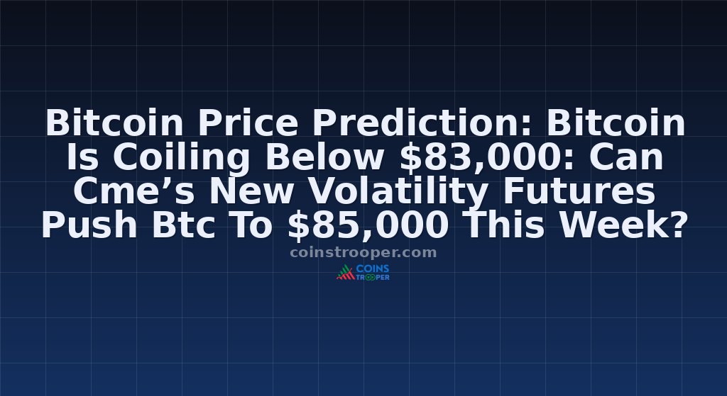 Bitcoin Price Prediction: Bitcoin Is Coiling Below $83,000: Can Cme’s New Volatility Futures Push Btc To $85,000 This Week?