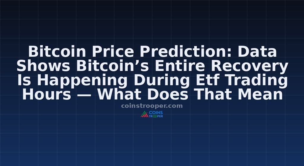 Bitcoin Price Prediction: Data Shows Bitcoin’s Entire Recovery Is Happening During Etf Trading Hours — What Does That Mean For Retail Traders?