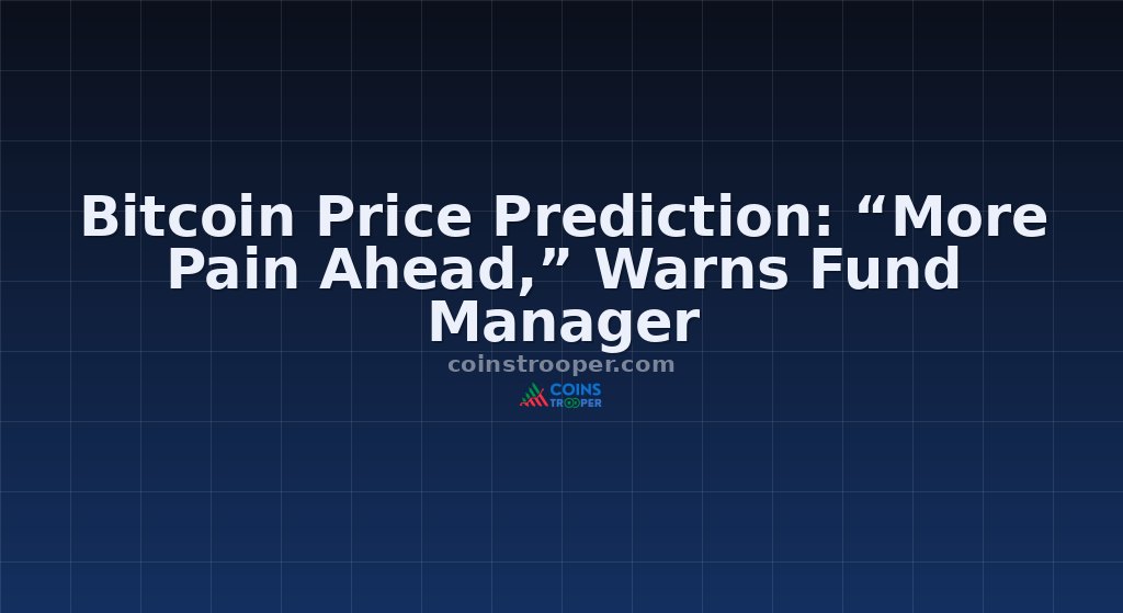 Bitcoin Price Prediction: “More Pain Ahead,” Warns Fund Manager