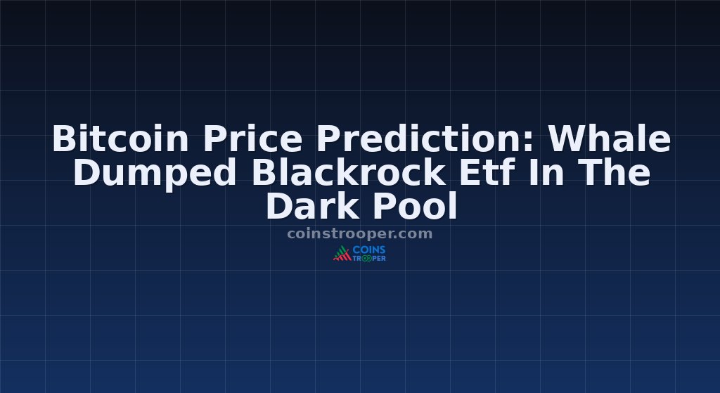 Bitcoin Price Prediction: Whale Dumped Blackrock Etf In The Dark Pool