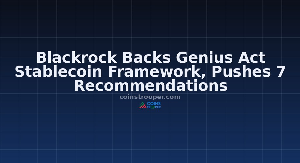 Blackrock Backs Genius Act Stablecoin Framework, Pushes 7 Recommendations