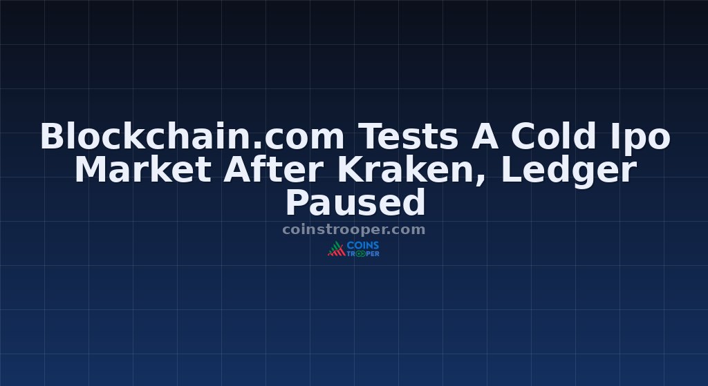 Blockchain.com Tests A Cold Ipo Market After Kraken, Ledger Paused