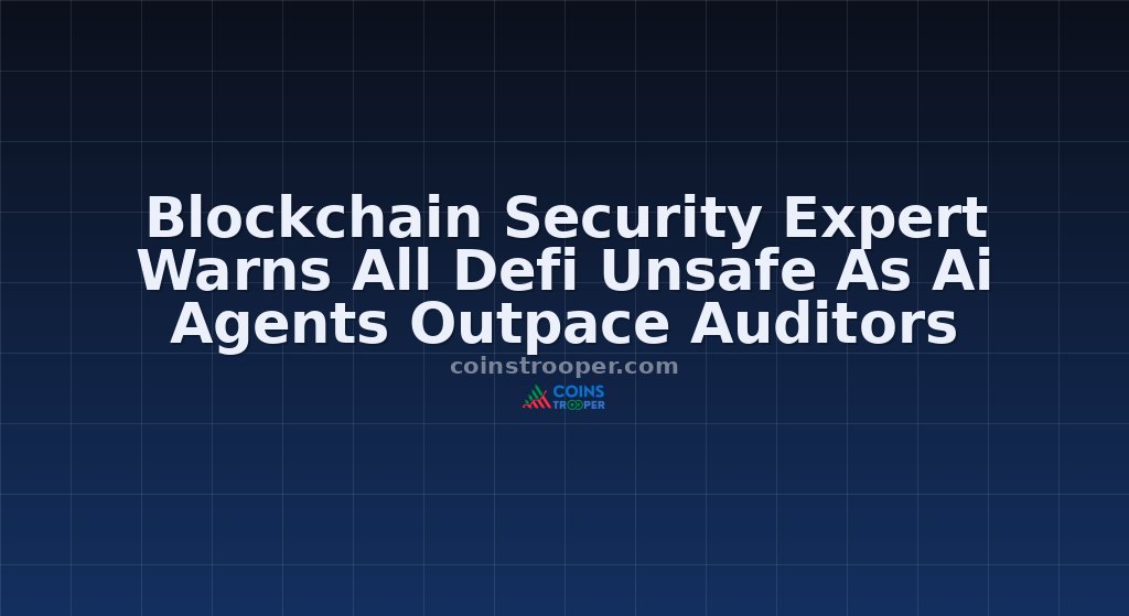 Blockchain Security Expert Warns All Defi Unsafe As Ai Agents Outpace Auditors