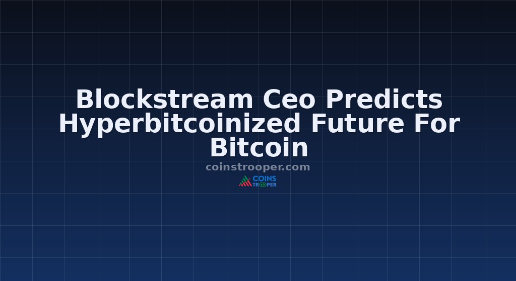 Blockstream Ceo Predicts Hyperbitcoinized Future For Bitcoin