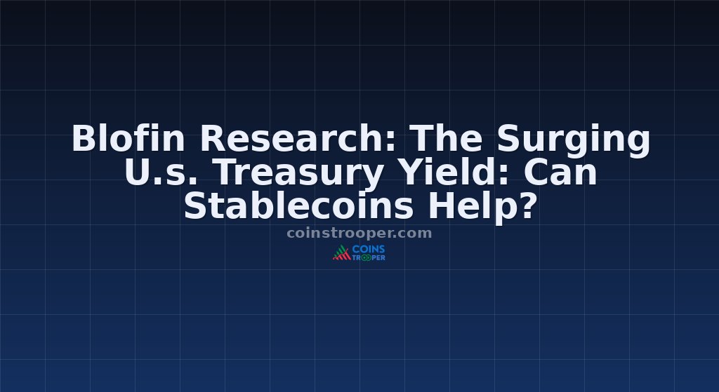 Blofin Research: The Surging U.s. Treasury Yield: Can Stablecoins Help?