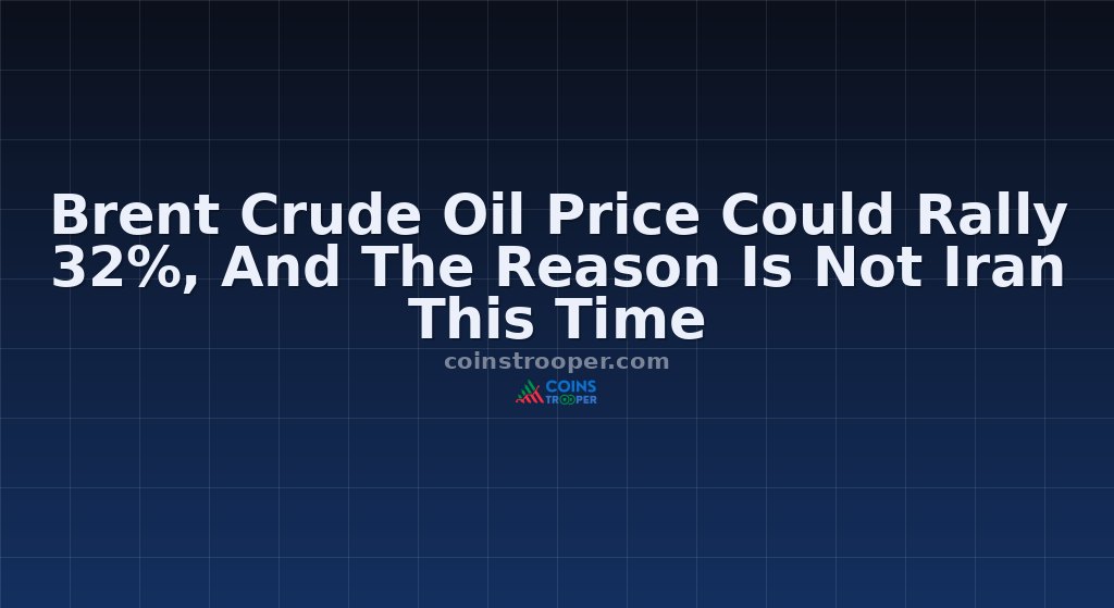 Brent Crude Oil Price Could Rally 32%, And The Reason Is Not Iran This Time