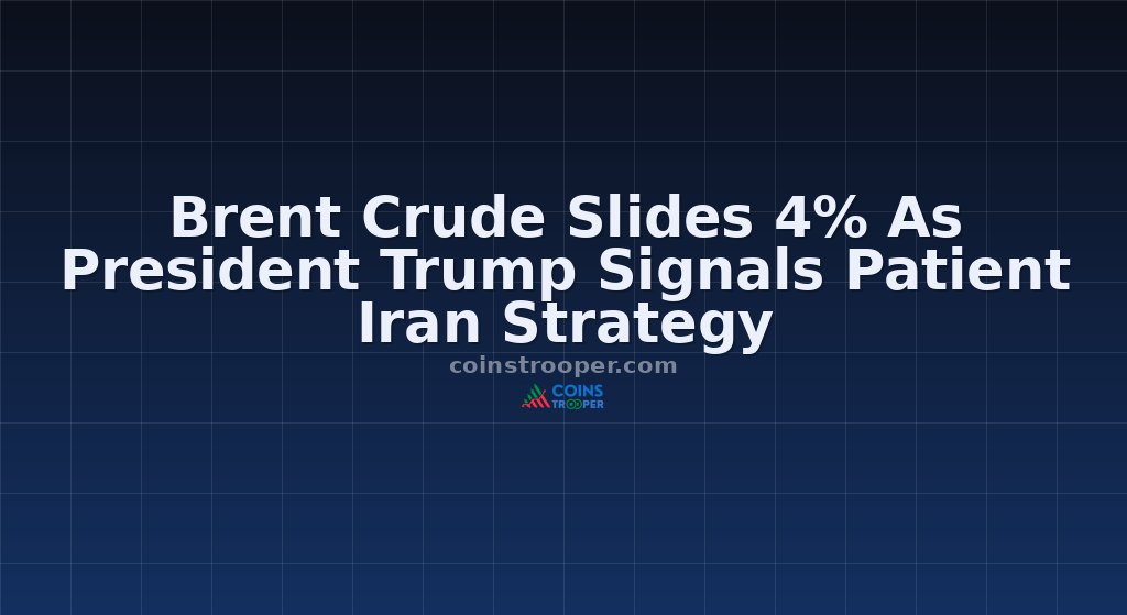 Brent Crude Slides 4% As President Trump Signals Patient Iran Strategy