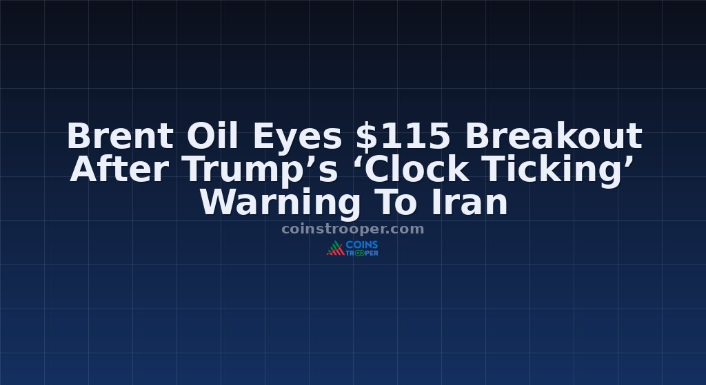 Brent Oil Eyes $115 Breakout After Trump’s ‘Clock Ticking’ Warning To Iran