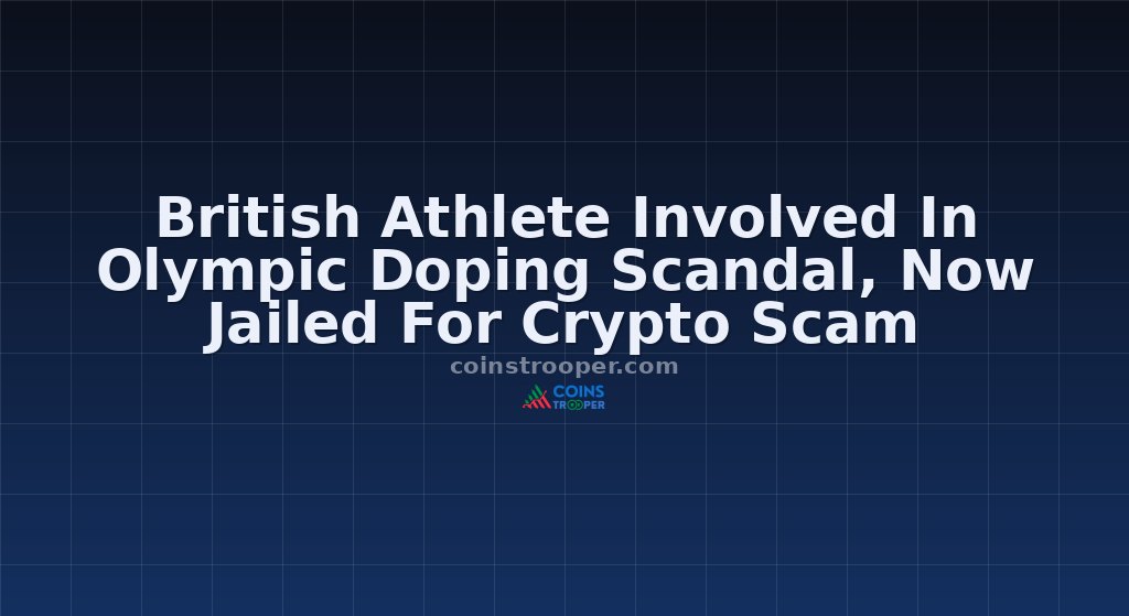 British Athlete Involved In Olympic Doping Scandal, Now Jailed For Crypto Scam