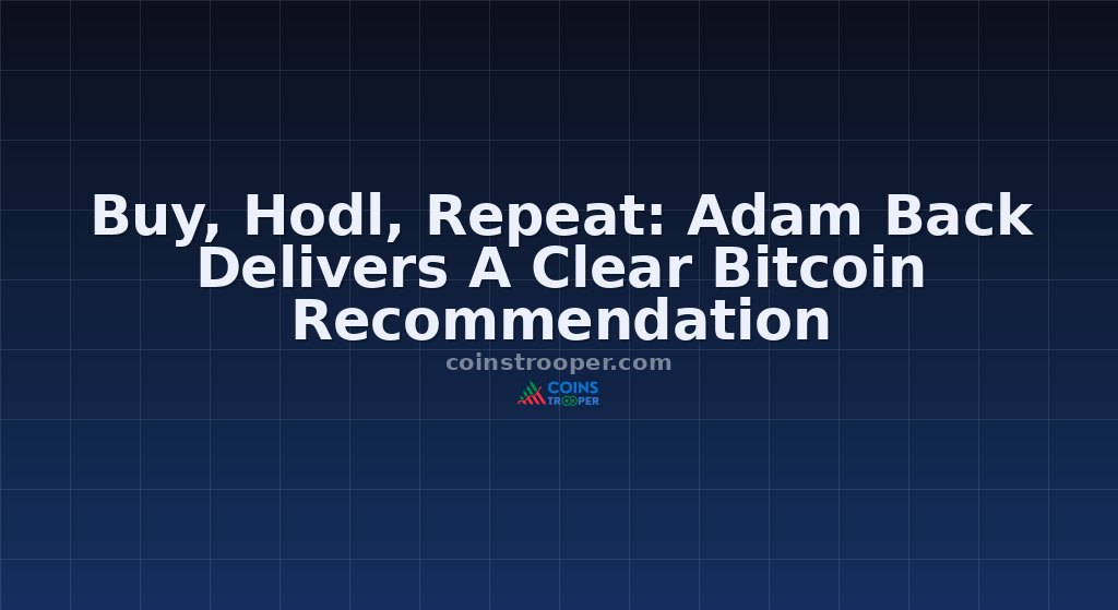 Buy, Hodl, Repeat: Adam Back Delivers A Clear Bitcoin Recommendation
