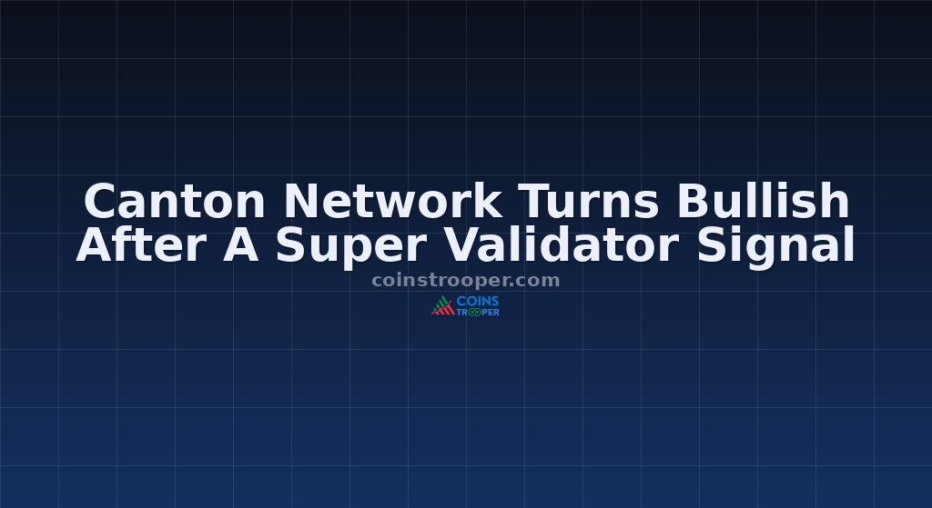 Canton Network Turns Bullish After A Super Validator Signal