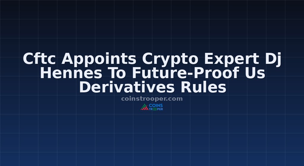 Cftc Appoints Crypto Expert Dj Hennes To Future-Proof Us Derivatives Rules